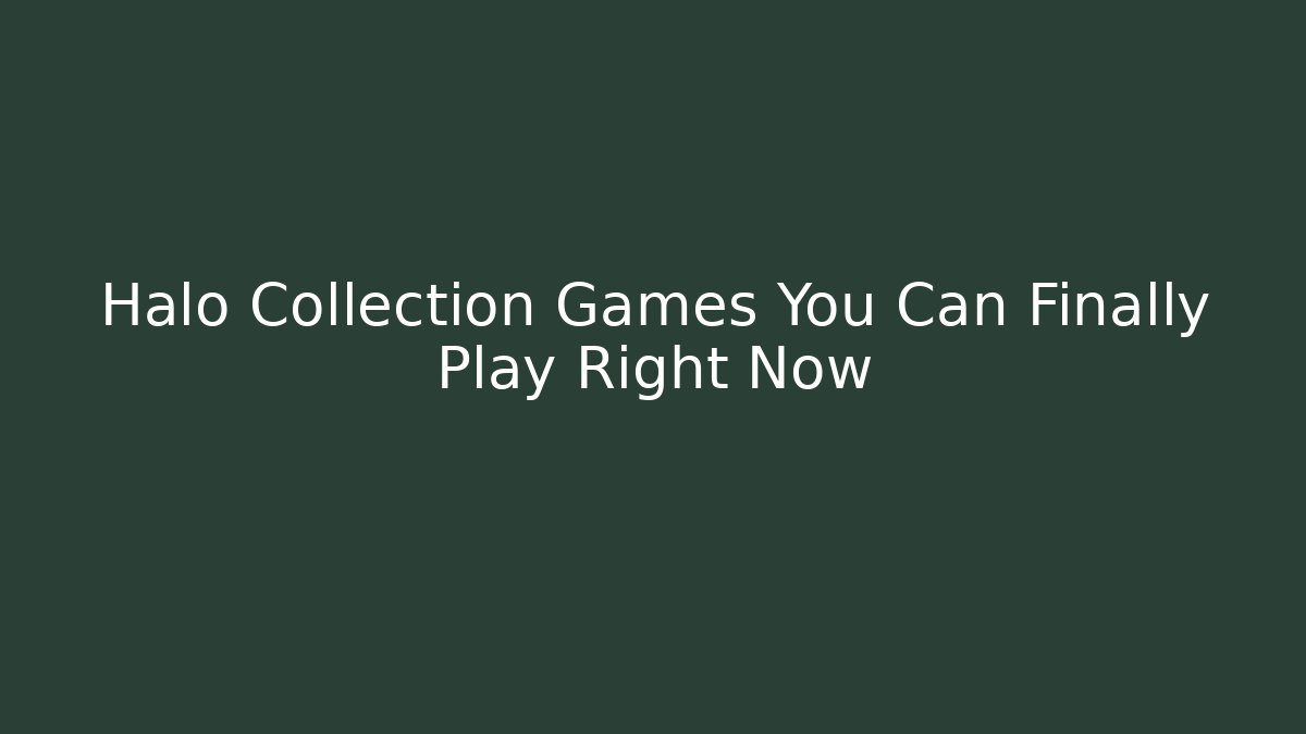 Halo Collection Games You Can Finally Play Right Now