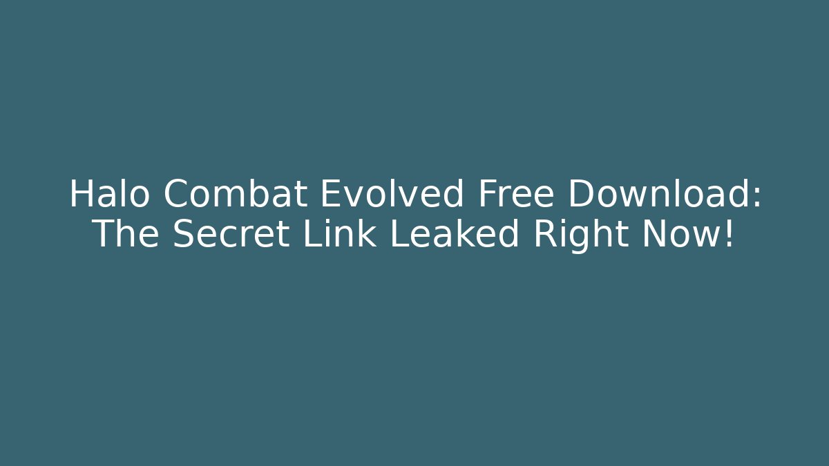 Halo Combat Evolved Free Download: The Secret Link Leaked Right Now!