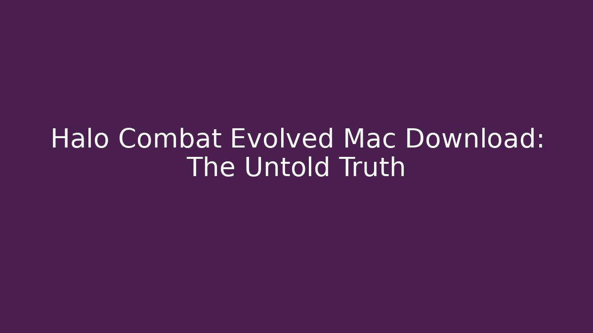 Halo Combat Evolved Mac Download: The Untold Truth