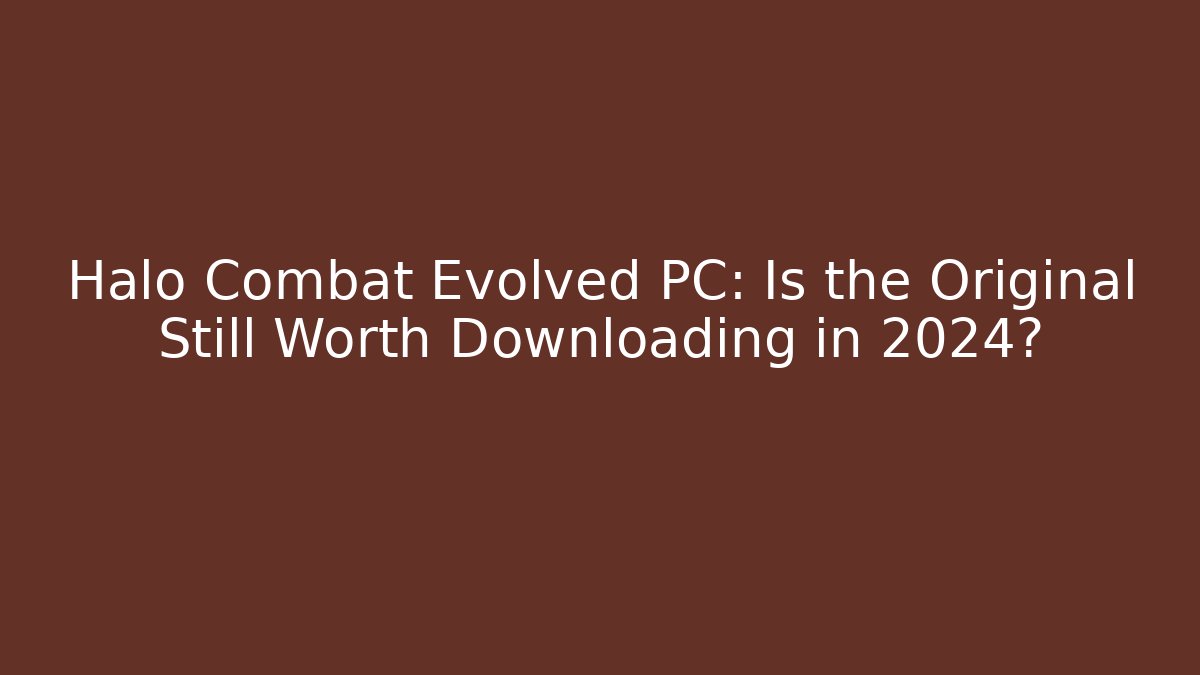 Halo Combat Evolved PC: Is the Original Still Worth Downloading in 2024?