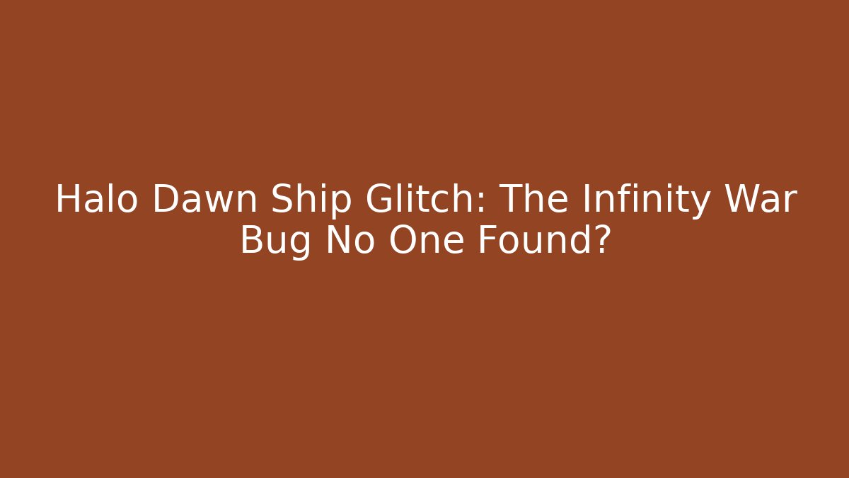 Halo Dawn Ship Glitch: The Infinity War Bug No One Found?