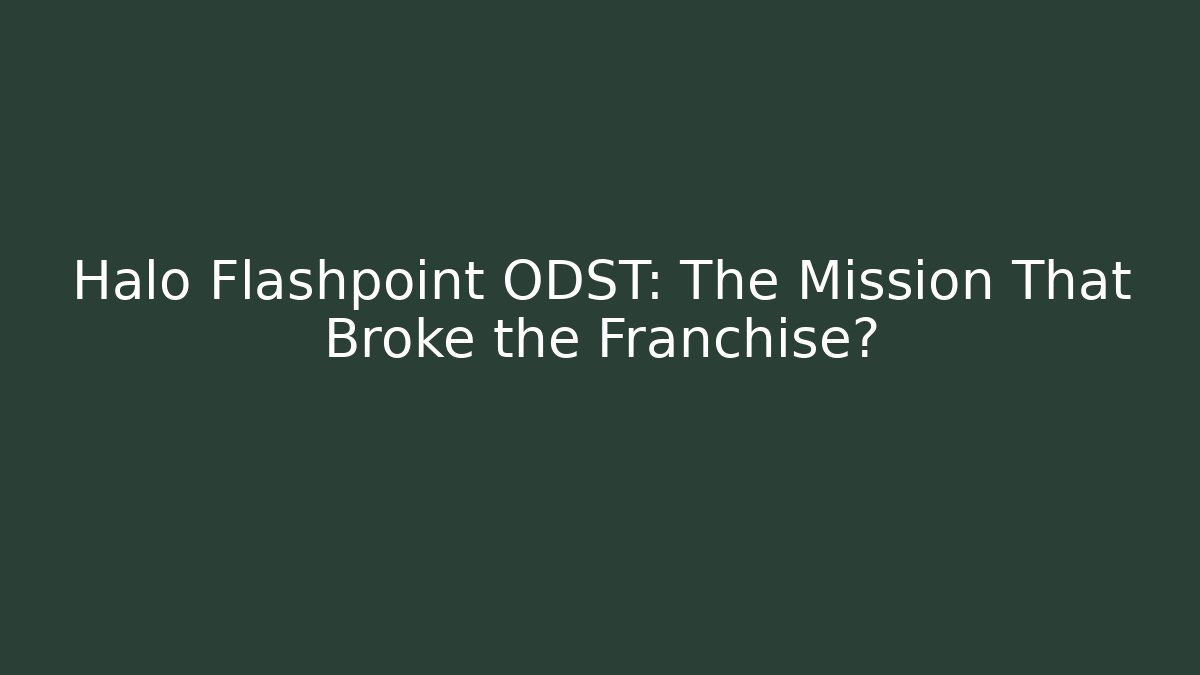 Halo Flashpoint ODST: The Mission That Broke the Franchise?