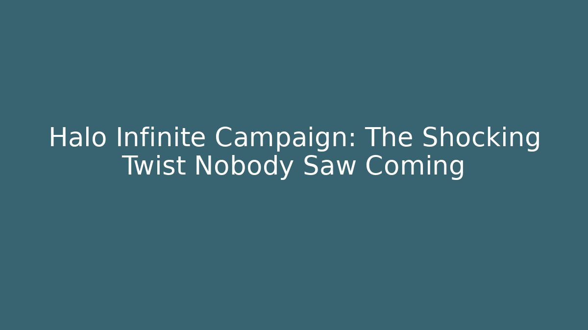 Halo Infinite Campaign: The Shocking Twist Nobody Saw Coming