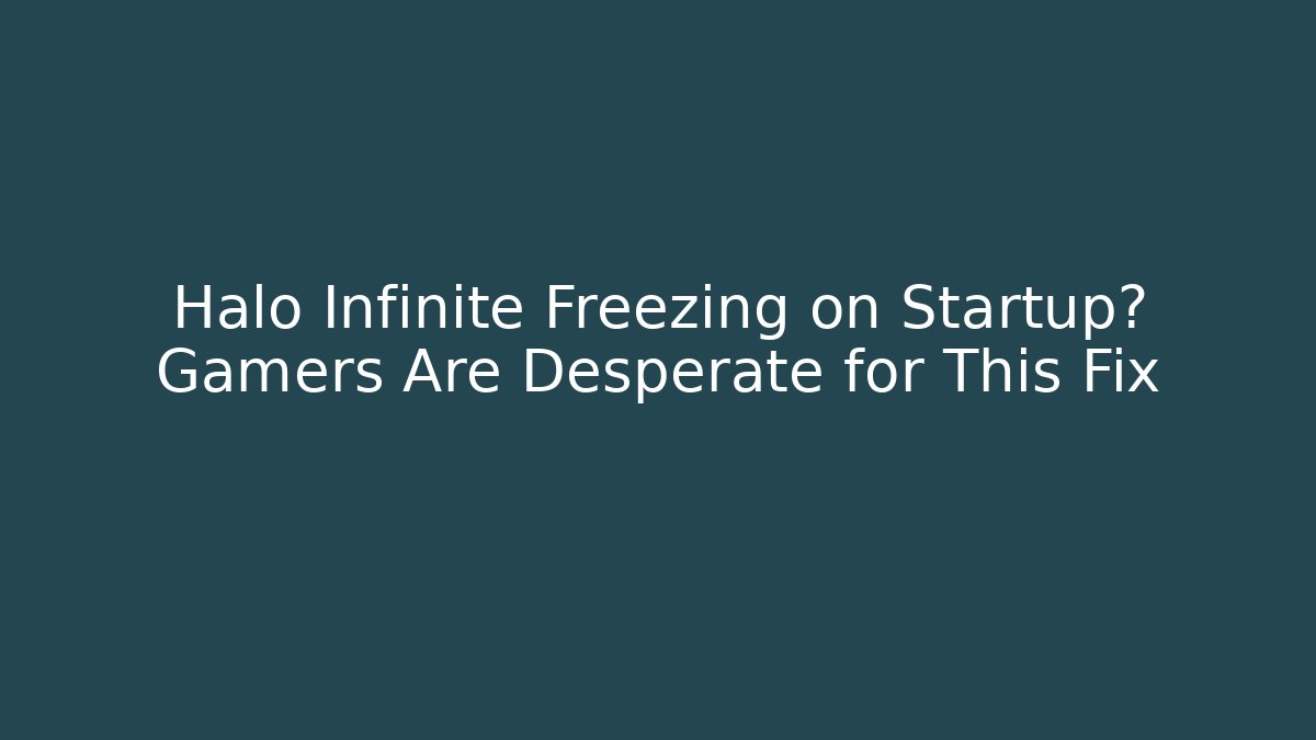 Halo Infinite Freezing on Startup? Gamers Are Desperate for This Fix