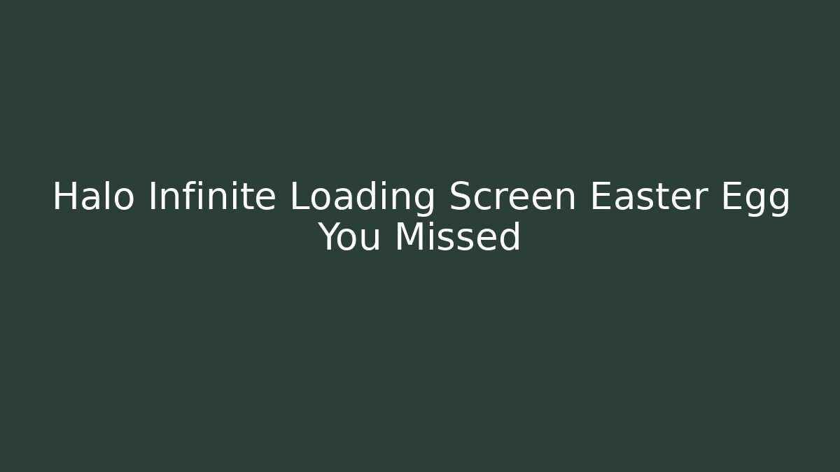 Halo Infinite Loading Screen Easter Egg You Missed