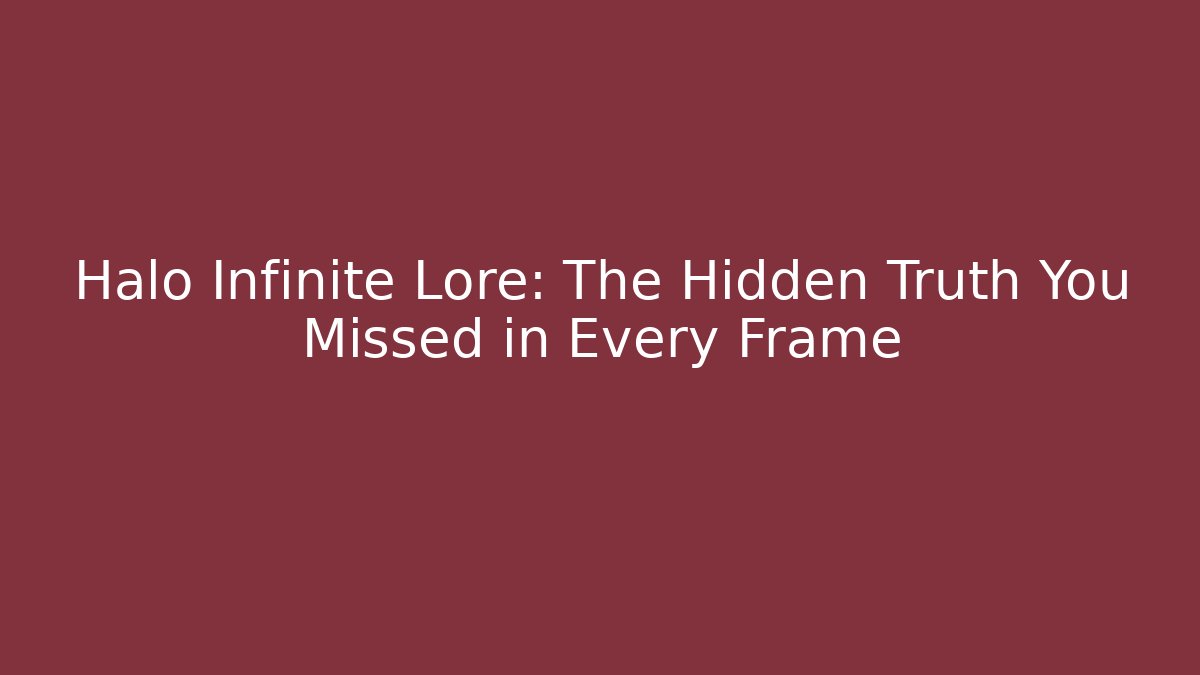 Halo Infinite Lore: The Hidden Truth You Missed in Every Frame