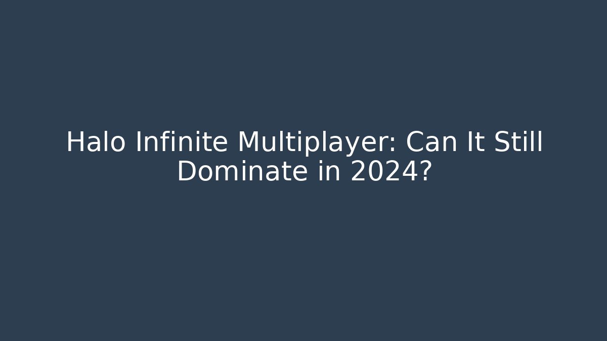 Halo Infinite Multiplayer: Can It Still Dominate in 2024?