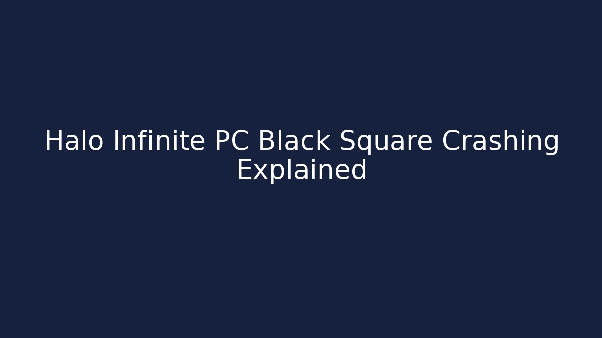 Halo Infinite PC Black Square Crashing Explained