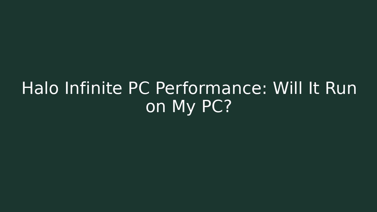 Halo Infinite PC Performance: Will It Run on My PC?
