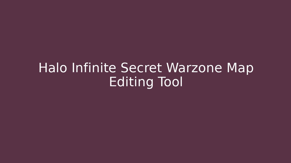 Halo Infinite Secret Warzone Map Editing Tool