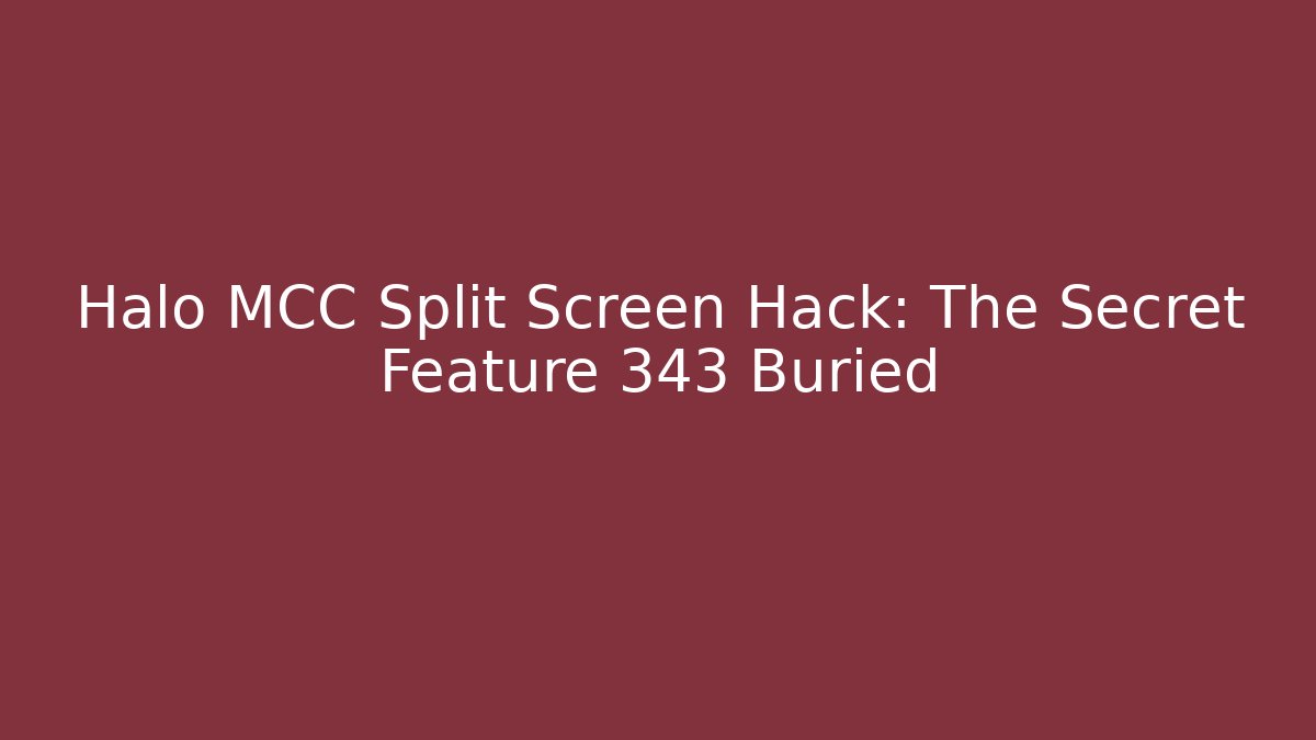 Halo MCC Split Screen Hack: The Secret Feature 343 Buried
