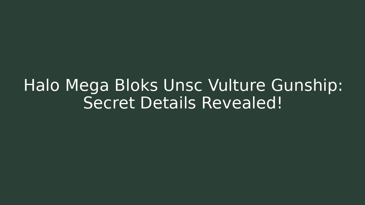 Halo Mega Bloks Unsc Vulture Gunship: Secret Details Revealed!