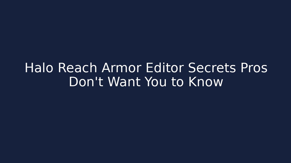 Halo Reach Armor Editor Secrets Pros Don’t Want You to Know