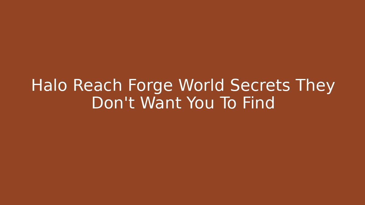 Halo Reach Forge World Secrets They Don’t Want You To Find
