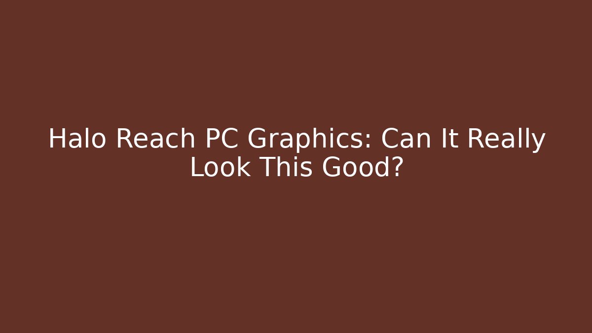 Halo Reach PC Graphics: Can It Really Look This Good?