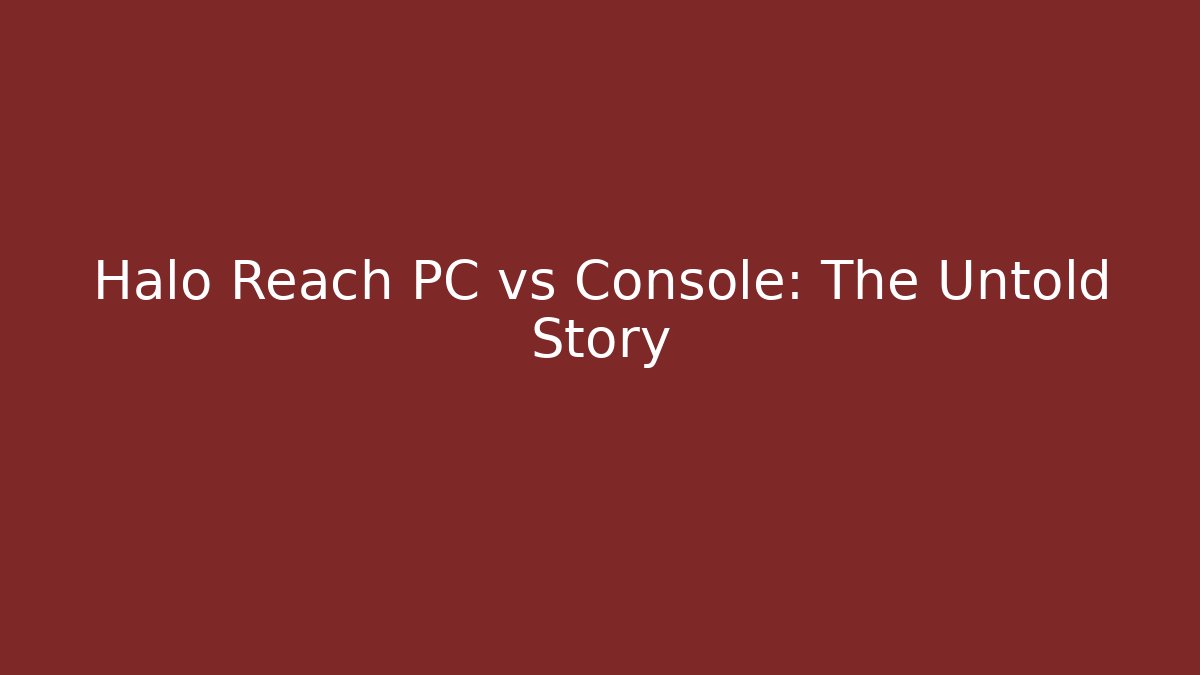 Halo Reach PC vs Console: The Untold Story