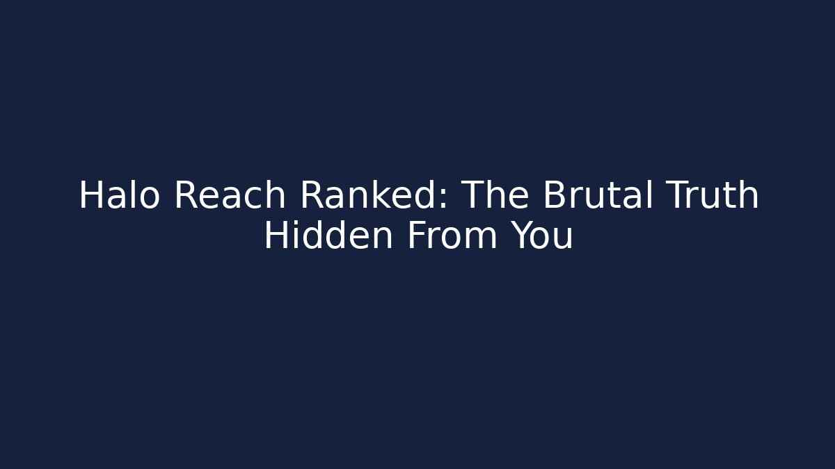 Halo Reach Ranked: The Brutal Truth Hidden From You