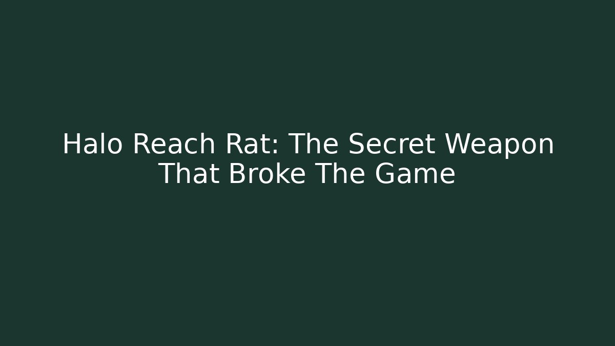 Halo Reach Rat: The Secret Weapon That Broke The Game