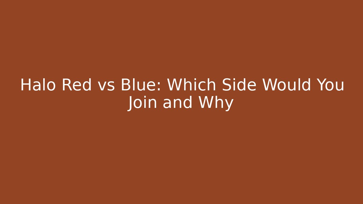 Halo Red vs Blue: Which Side Would You Join and Why