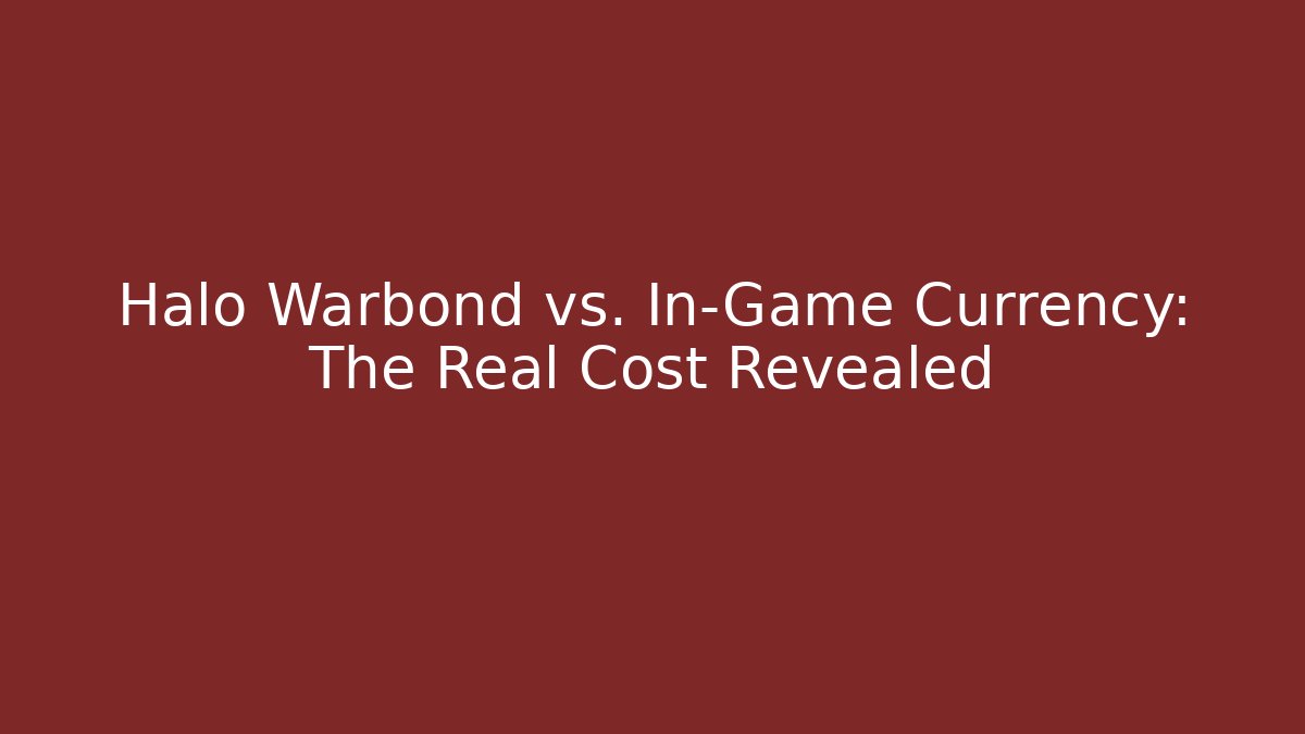 Halo Warbond vs. In-Game Currency: The Real Cost Revealed