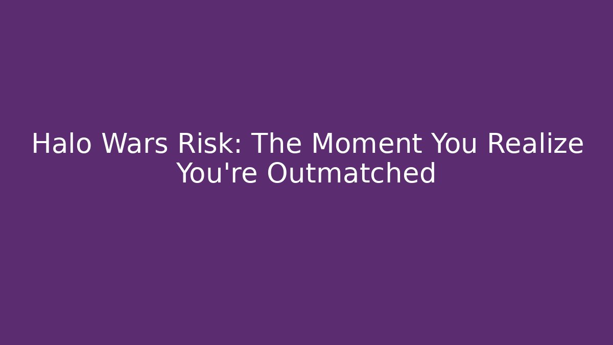 Halo Wars Risk: The Moment You Realize You're Outmatched