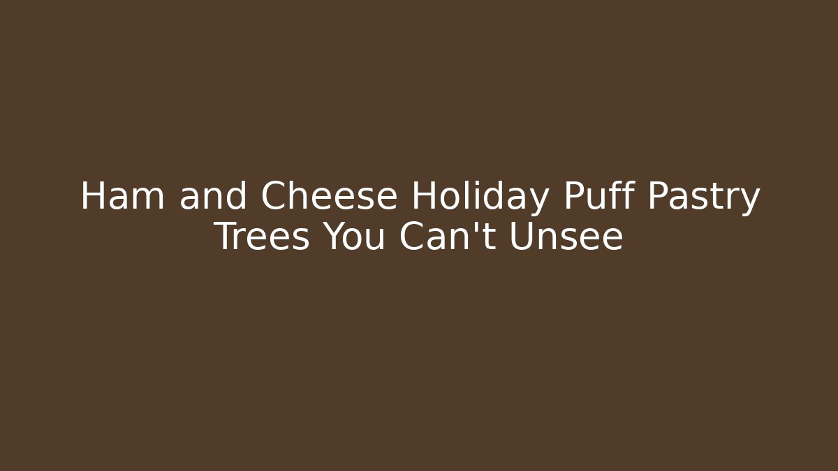 Ham and Cheese Holiday Puff Pastry Trees You Can't Unsee