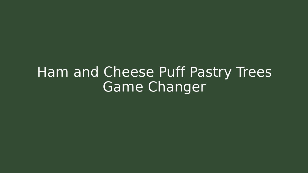 Ham and Cheese Puff Pastry Trees Game Changer - Critter Realm