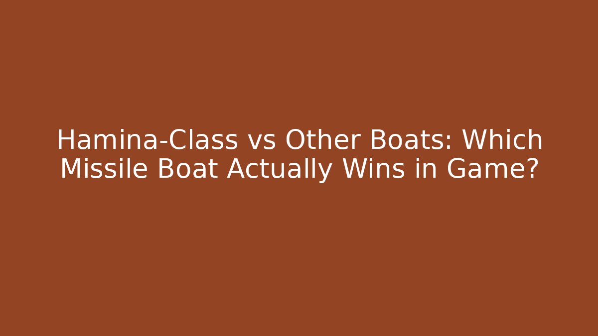Hamina-Class vs Other Boats: Which Missile Boat Actually Wins in Game?