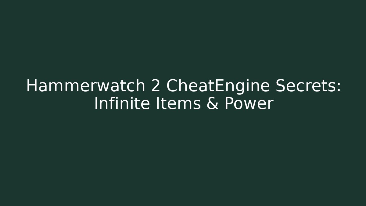 Hammerwatch 2 CheatEngine Secrets: Infinite Items & Power