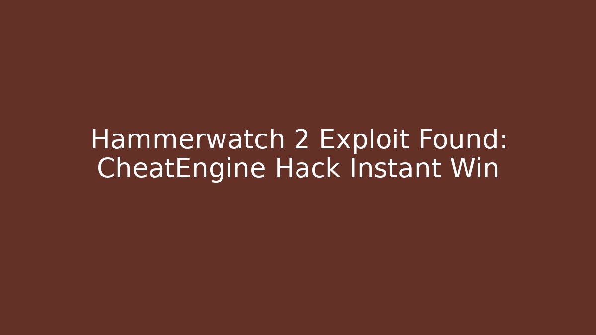 Hammerwatch 2 Exploit Found: CheatEngine Hack Instant Win
