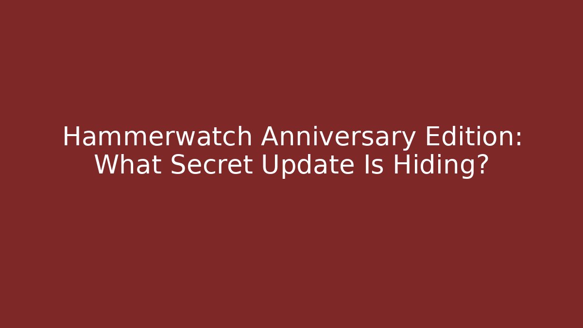 Hammerwatch Anniversary Edition: What Secret Update Is Hiding?