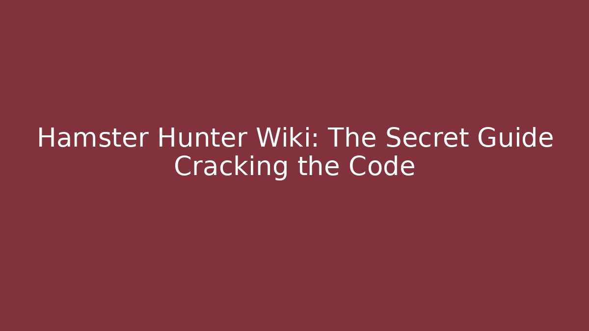Hamster Hunter Wiki: The Secret Guide Cracking the Code