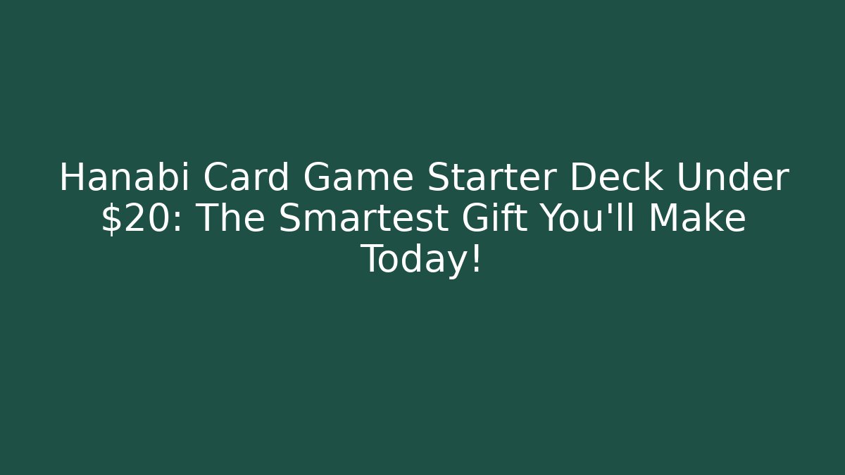 Hanabi Card Game Starter Deck Under $20: The Smartest Gift You’ll Make Today! - Critter Realm