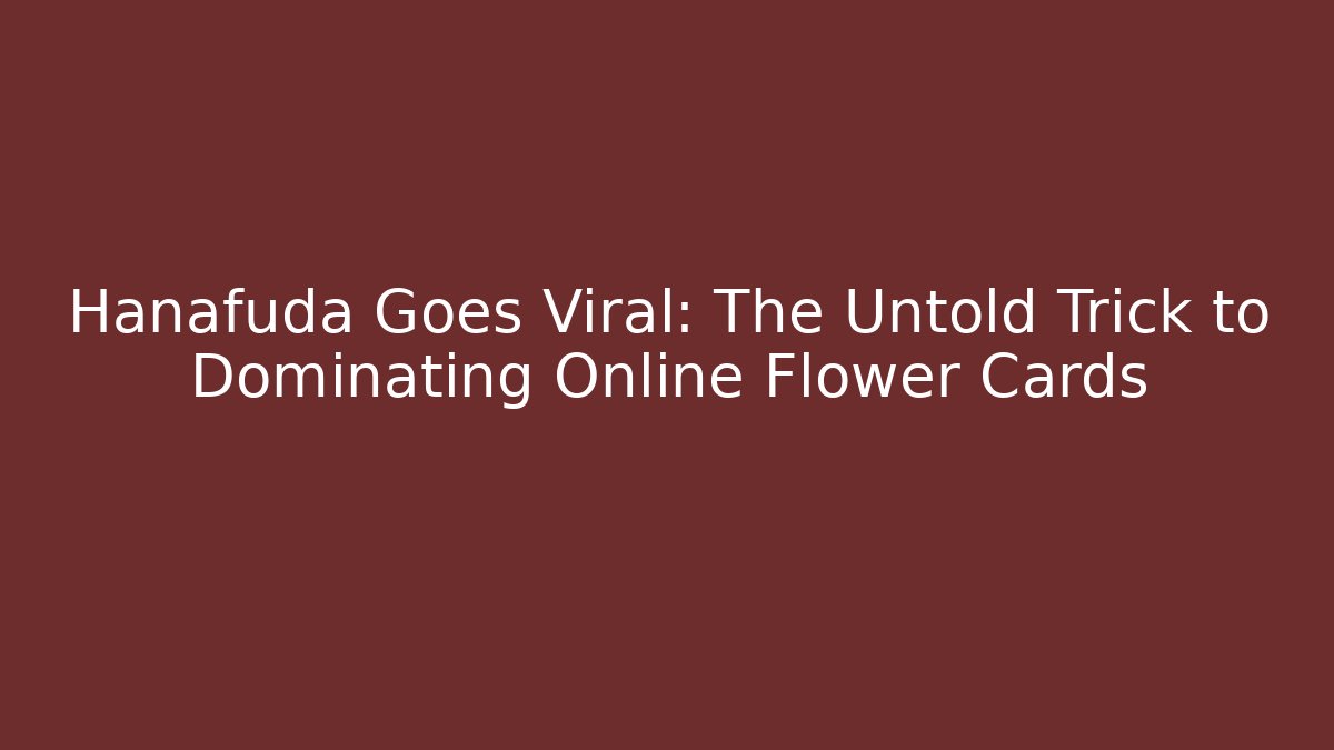 Hanafuda Goes Viral: The Untold Trick to Dominating Online Flower Cards