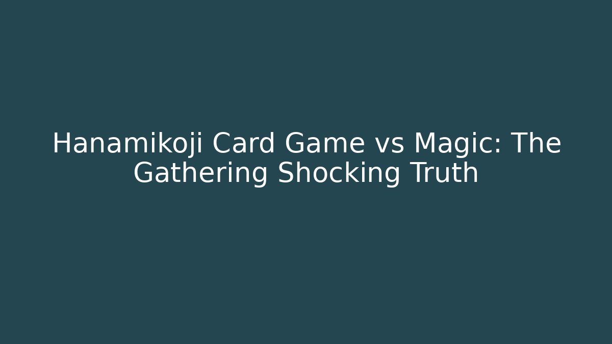 Hanamikoji Card Game vs Magic: The Gathering Shocking Truth