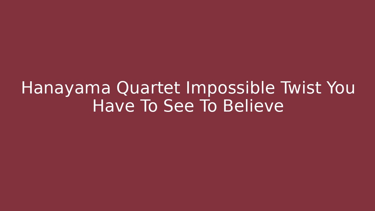 Hanayama Quartet Impossible Twist You Have To See To Believe
