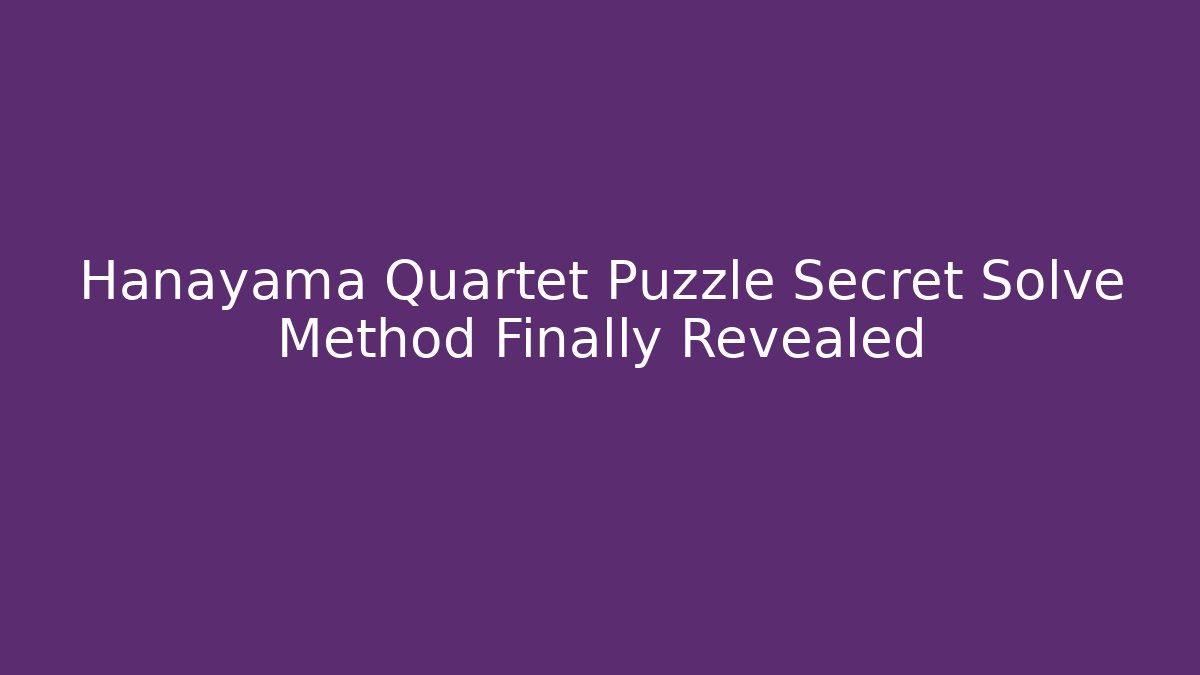 Hanayama Quartet Puzzle Secret Solve Method Finally Revealed