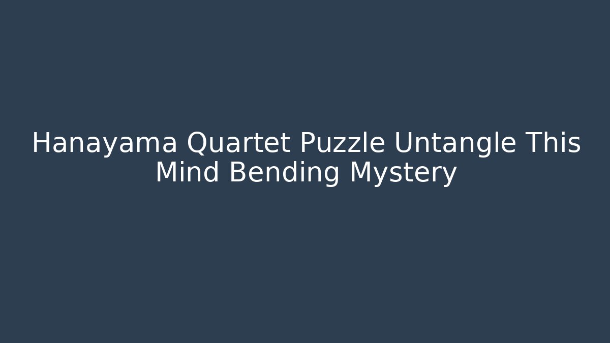 Hanayama Quartet Puzzle Untangle This Mind Bending Mystery