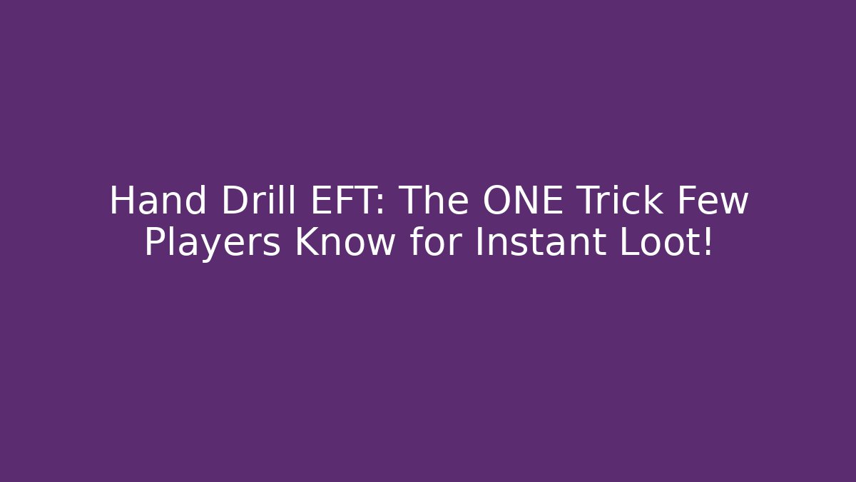 Hand Drill EFT: The ONE Trick Few Players Know for Instant Loot! - Critter Realm