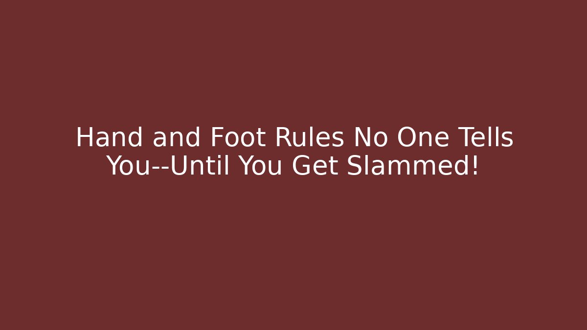 Hand and Foot Rules No One Tells You—Until You Get Slammed!