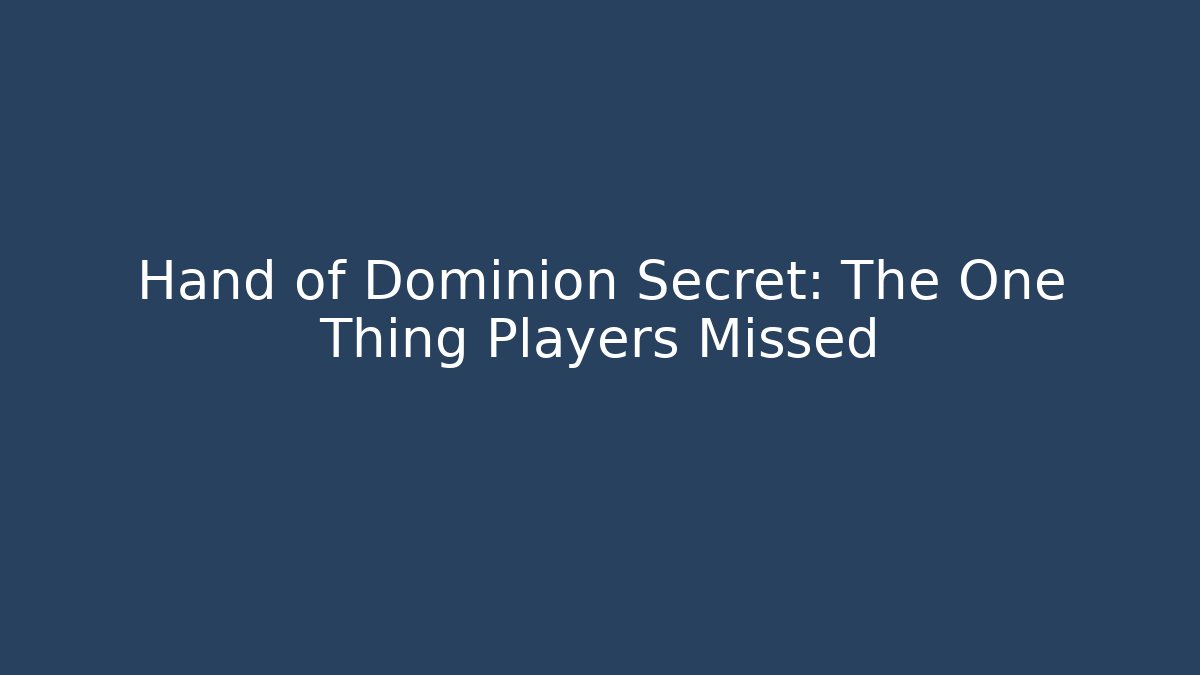 Hand of Dominion Secret: The One Thing Players Missed