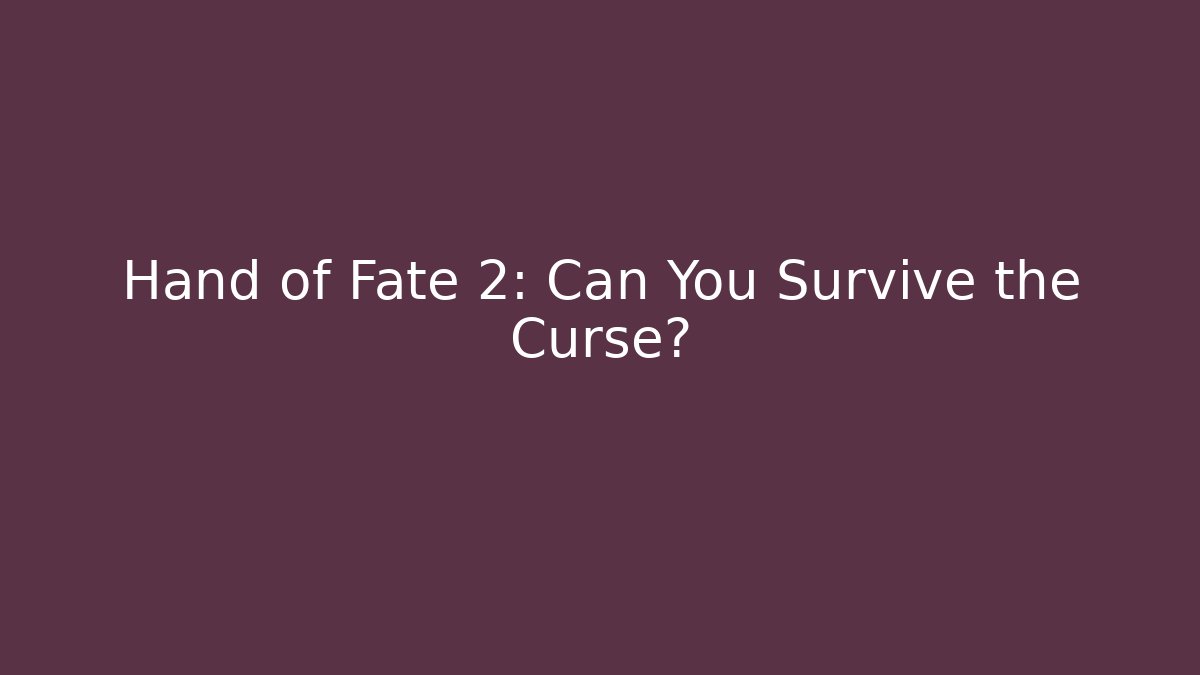 Hand of Fate 2: Can You Survive the Curse?