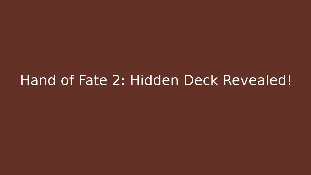 Hand of Fate 2: Hidden Deck Revealed!
