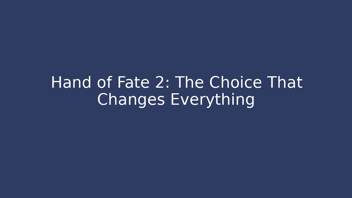 Hand of Fate 2: The Choice That Changes Everything - Critter Realm