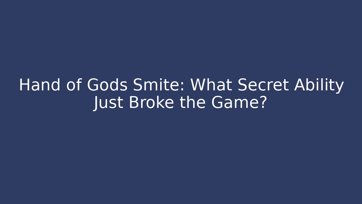 Hand of Gods Smite: What Secret Ability Just Broke the Game?