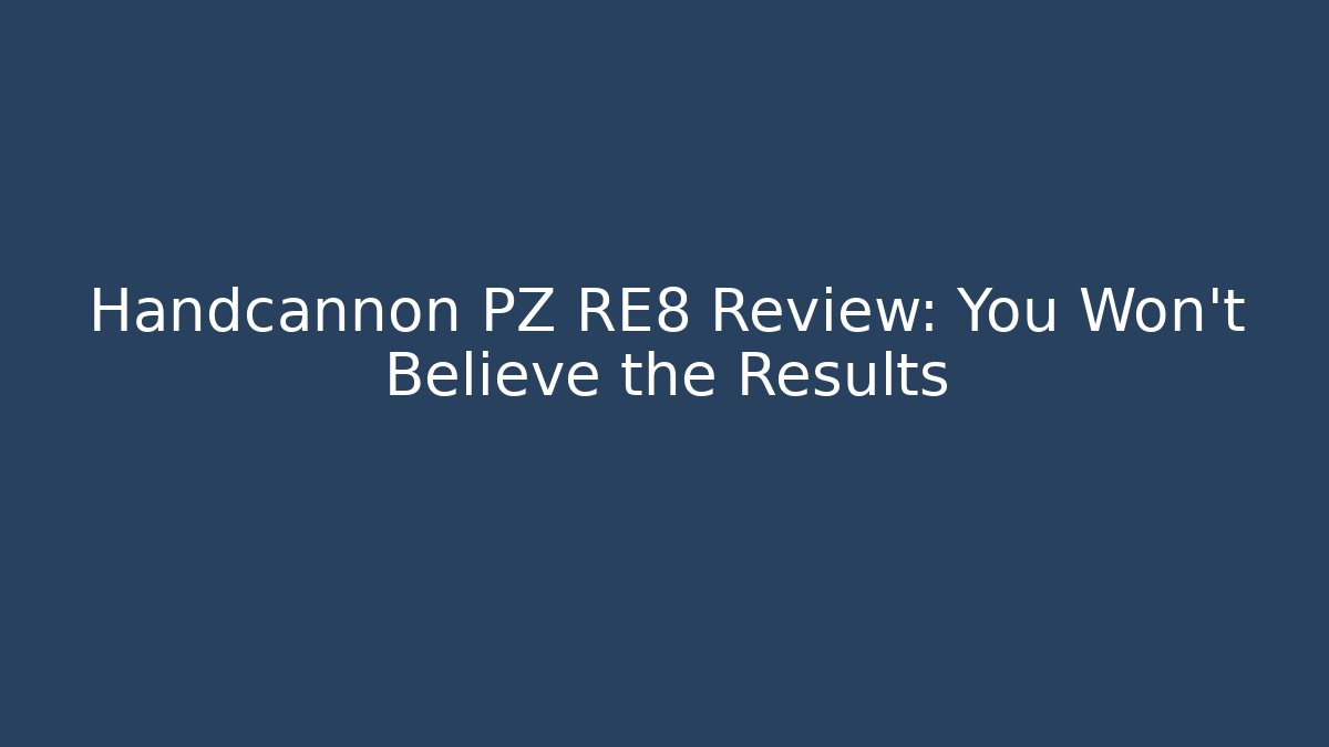 Handcannon PZ RE8 Review: You Won't Believe the Results