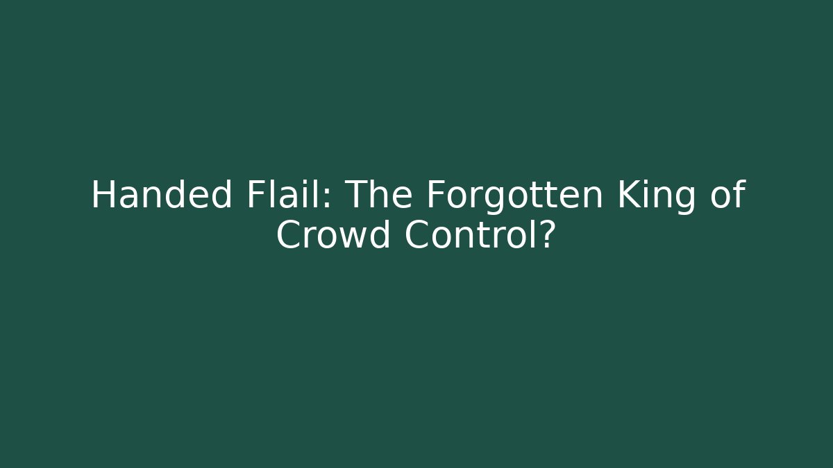 Handed Flail: The Forgotten King of Crowd Control?