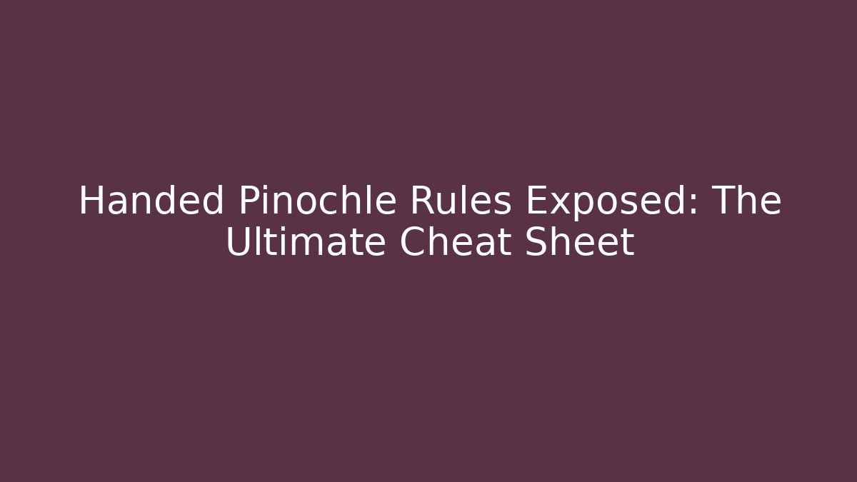 Handed Pinochle Rules Exposed: The Ultimate Cheat Sheet - Critter Realm