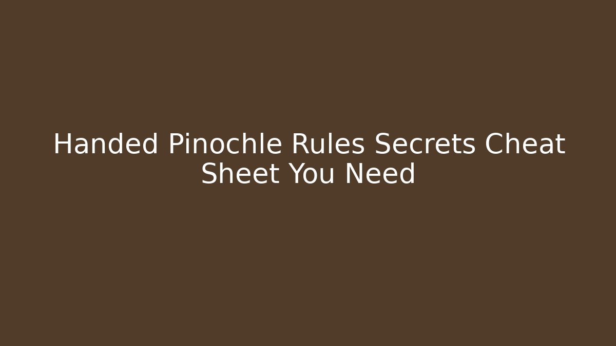 Handed Pinochle Rules Secrets Cheat Sheet You Need