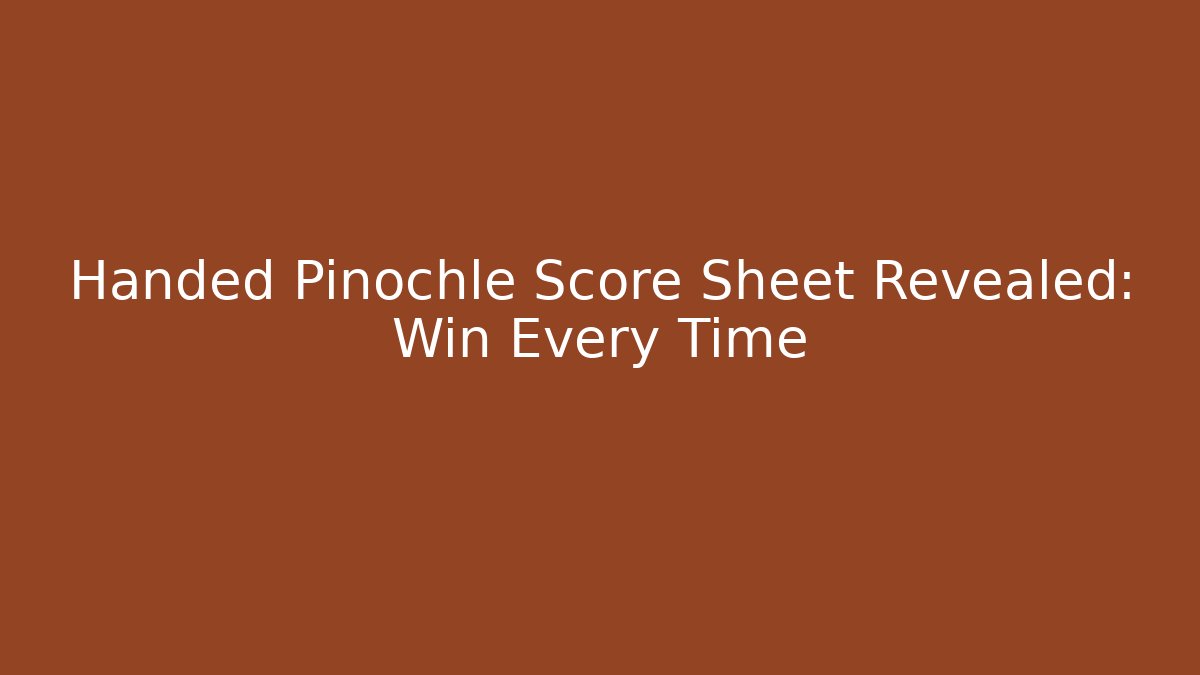 Handed Pinochle Score Sheet Revealed: Win Every Time